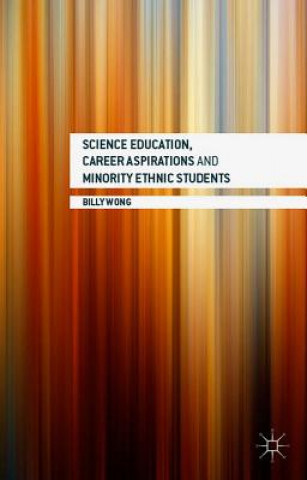 Libro Science Education, Career Aspirations and Minority Ethnic Students Billy Wong