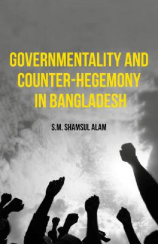 Kniha Governmentality and Counter-Hegemony in Bangladesh S.M.Shamsul Alam