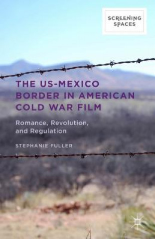 Kniha US-Mexico Border in American Cold War Film Stephanie Fuller