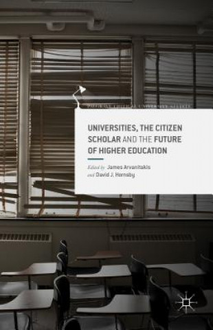 Kniha Universities, the Citizen Scholar and the Future of Higher Education J. Arvanitakis