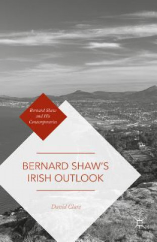 Könyv Bernard Shaw's Irish Outlook David Clare