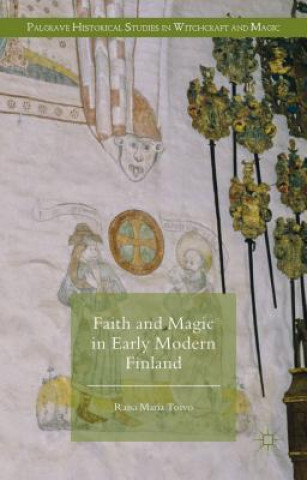 Carte Faith and Magic in Early Modern Finland Raisa Maria Toivo