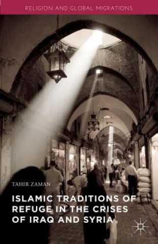 Kniha Islamic Traditions of Refuge in the Crises of Iraq and Syria Tahir Zaman