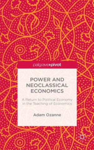 Knjiga Power and Neoclassical Economics Adam Ozanne