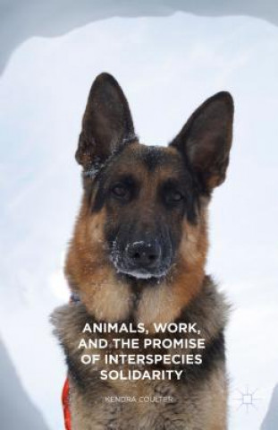 Livre Animals, Work, and the Promise of Interspecies Solidarity KENDRA COULTER