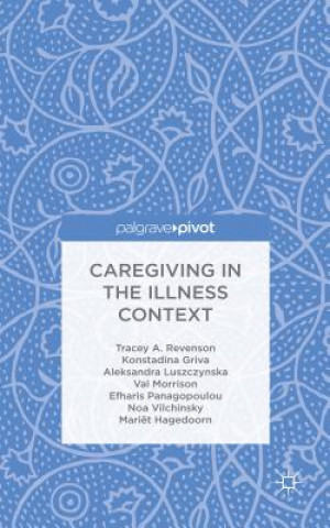 Carte Caregiving in the Illness Context Tracey A. Revenson