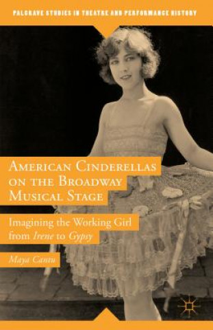 Kniha American Cinderellas on the Broadway Musical Stage Maya Cantu