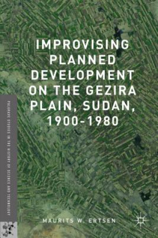 Βιβλίο Improvising Planned Development on the Gezira Plain, Sudan, 1900-1980 Maurits W. Ertsen