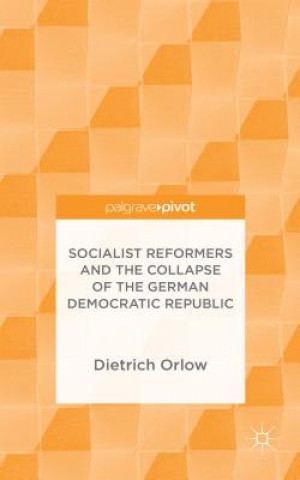 Livre Socialist Reformers and the Collapse of the German Democratic Republic Dietrich Orlow