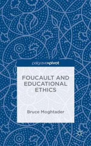 Kniha Foucault and Educational Ethics Bruce Moghtader