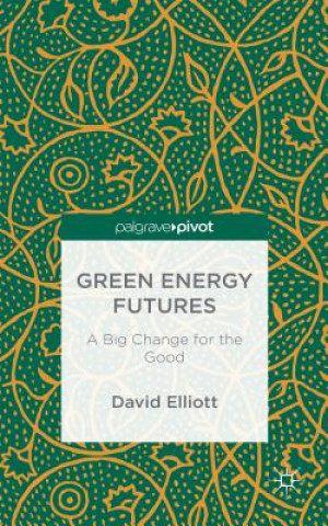 Könyv Green Energy Futures: A Big Change for the Good David Elliott