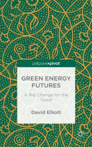 Knjiga Green Energy Futures: A Big Change for the Good David Elliott