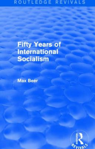 Carte Fifty Years of International Socialism (Routledge Revivals) Max Beer