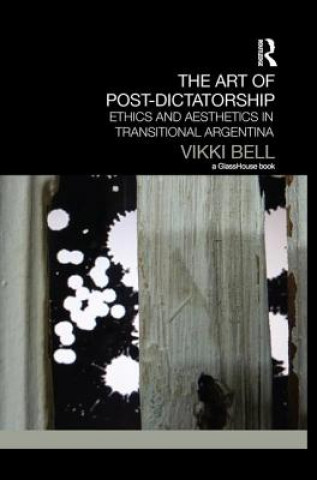 Knjiga Art of Post-Dictatorship Vikki Bell