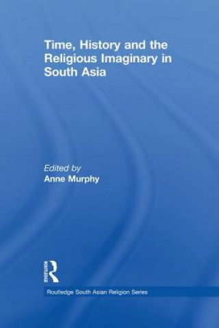 Kniha Time, History and the Religious Imaginary in South Asia Anne Murphy