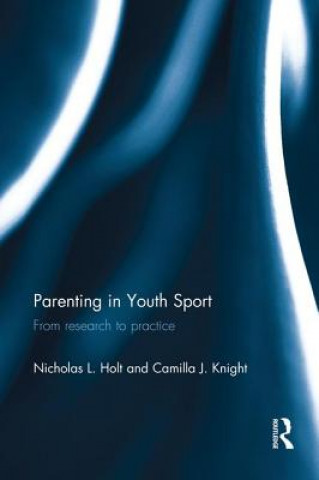 Kniha Parenting in Youth Sport Nicholas L. Holt