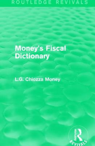 Könyv Money's Fiscal Dictionary L. G. Chiozza Money
