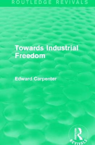 Carte Towards Industrial Freedom Edward Carpenter