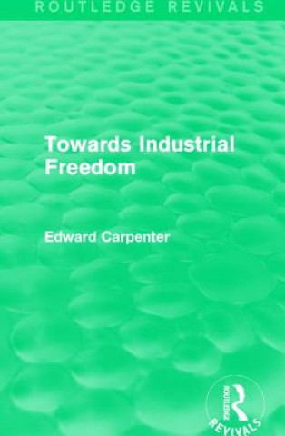 Knjiga Towards Industrial Freedom Edward Carpenter