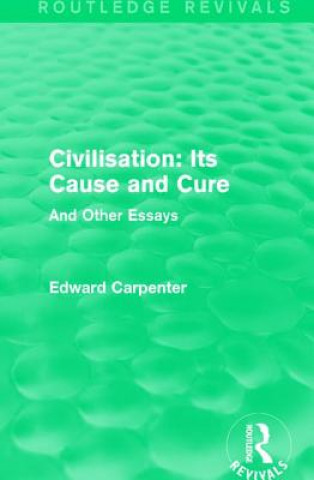 Kniha Civilisation: Its Cause and Cure Edward Carpenter