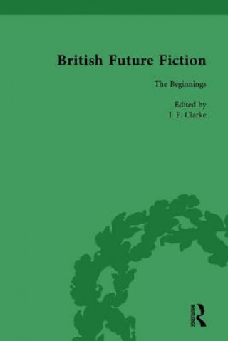 Carte British Future Fiction, 1700-1914, Volume 1 I. F. Clarke