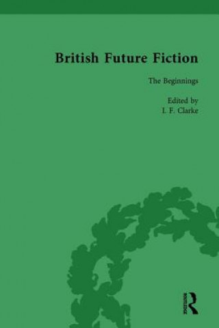 Książka British Future Fiction, 1700-1914, Volume 1 I. F. Clarke