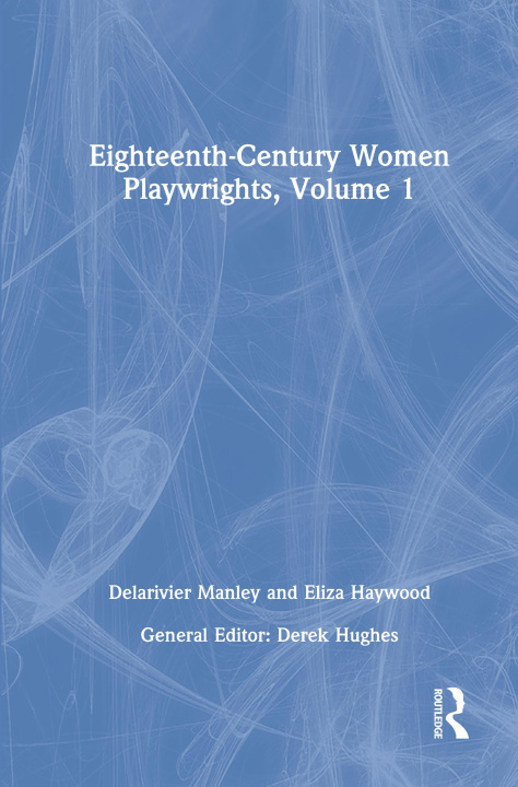 Carte Eighteenth-Century Women Playwrights, vol 1 Derek Hughes