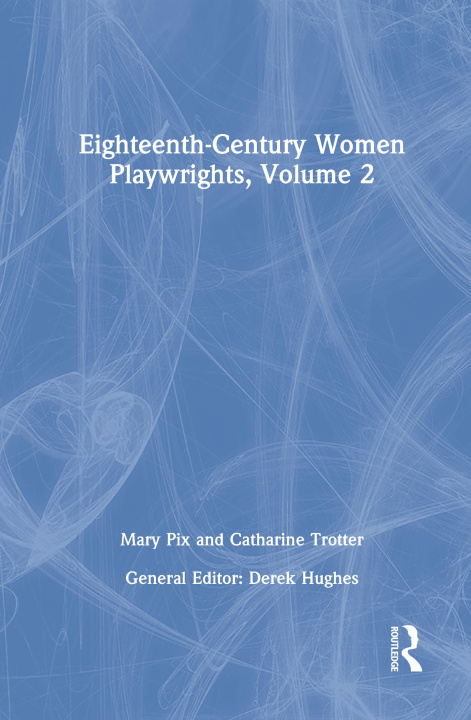 Książka Eighteenth-Century Women Playwrights, vol 2 Derek Hughes