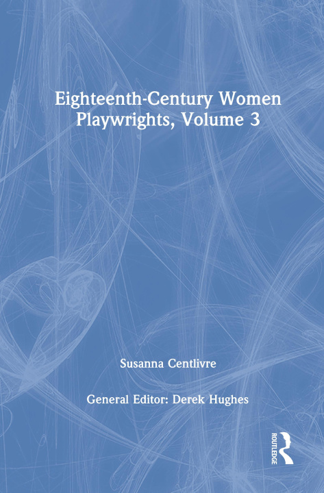 Kniha Eighteenth-Century Women Playwrights, vol 3 Derek Hughes