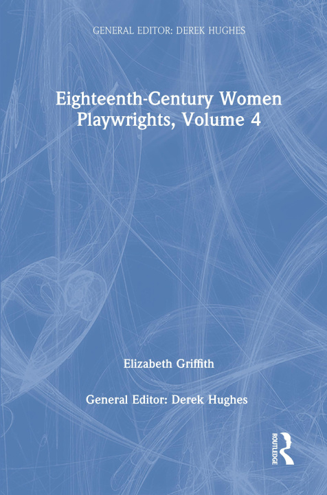 Carte Eighteenth-Century Women Playwrights, vol 4 Derek Hughes