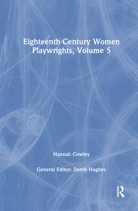 Carte Eighteenth-Century Women Playwrights, vol 5 Derek Hughes