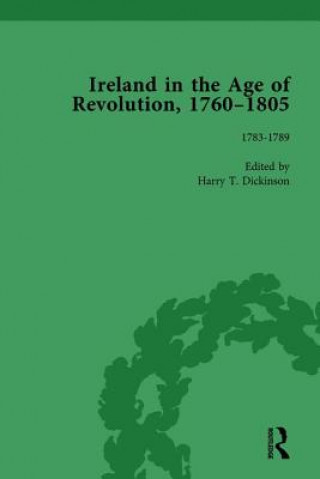 Carte Ireland in the Age of Revolution, 1760-1805, Part I, Volume 3 Harry T. Dickinson