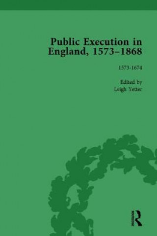 Kniha Public Execution in England, 1573-1868, Part I Vol 1 Leigh Yetter