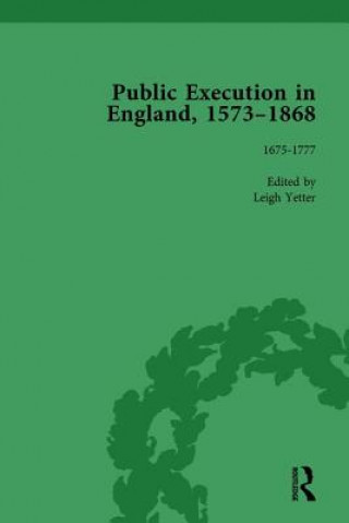 Könyv Public Execution in England, 1573-1868, Part I Vol 4 Leigh Yetter