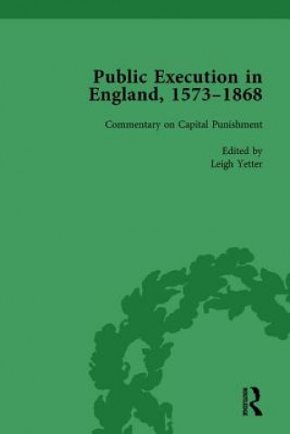 Kniha Public Execution in England, 1573-1868, Part II vol 7 Leigh Yetter