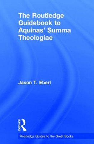 Kniha Routledge Guidebook to Aquinas' Summa Theologiae Jason T. Eberl