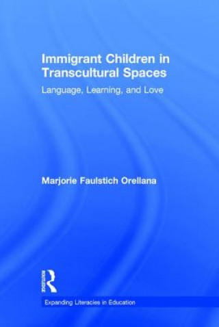 Kniha Immigrant Children in Transcultural Spaces Marjorie Faulstich Orellana