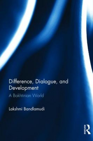 Carte Difference, Dialogue, and Development Lakshmi Bandlamudi