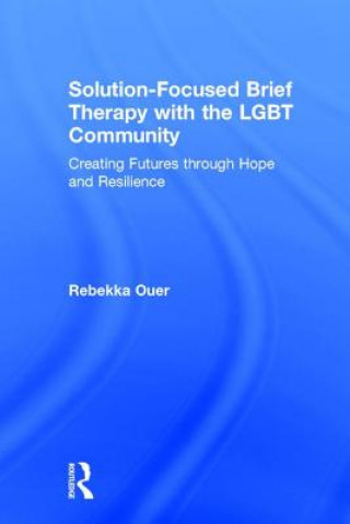 Kniha Solution-Focused Brief Therapy with the LGBT Community Rebekka N. Ouer