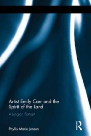 Carte Artist Emily Carr and the Spirit of the Land Phyllis Marie Jensen