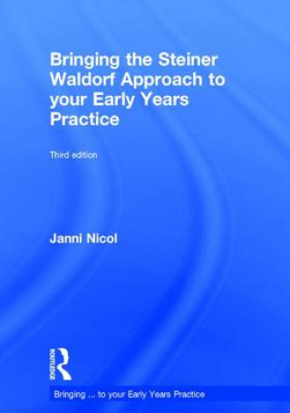 Carte Bringing the Steiner Waldorf Approach to your Early Years Practice Janni Nicol