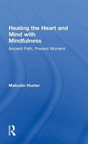 Книга Healing the Heart and Mind with Mindfulness Malcolm Huxter