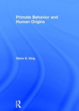 Könyv Primate Behavior and Human Origins Glenn E. King