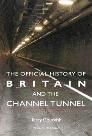 Carte Official History of Britain and the Channel Tunnel Prof. Dr. Terry Gourvish