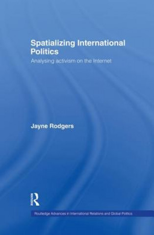 Kniha Spatializing International Politics Jayne Rodgers