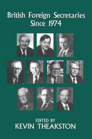 Kniha British Foreign Secretaries Since 1974 Kevin Theakston