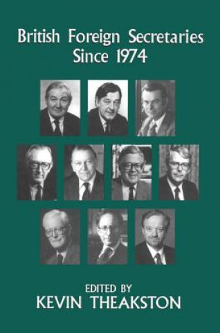 Livre British Foreign Secretaries Since 1974 Kevin Theakston