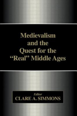 Kniha Medievalism and the Quest for the Real Middle Ages Clare A. Simmons