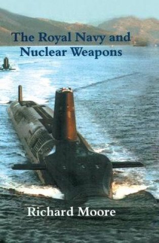 Kniha Royal Navy and Nuclear Weapons Richard Moore