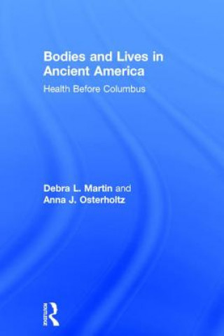 Carte Bodies and Lives in Ancient America Debra L. Martin